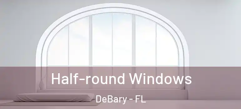  Half-round Windows DeBary - FL